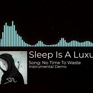 Sleep Is A Luxury - No time to waste (Instrumental Demo)