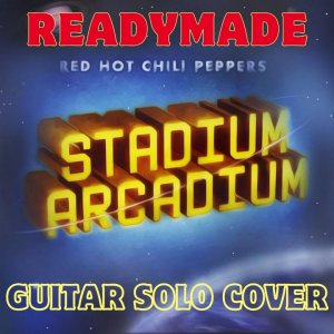 Red Hot Chili Peppers - Readymade Guitar Solo Cover
